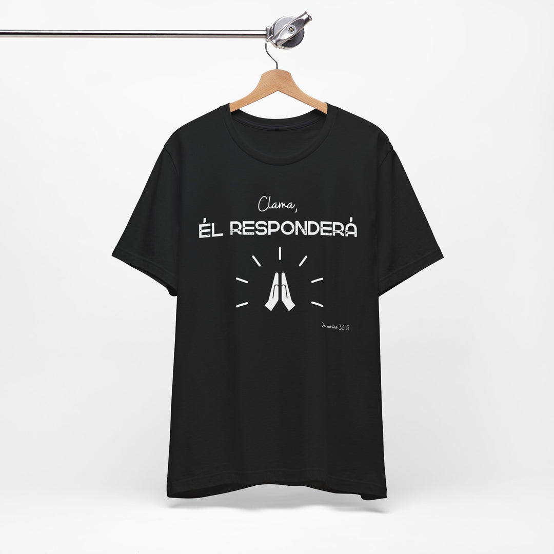 Clama, Él Responderá - Camisa Unisex, Bella Canva Unisex Shirt, Camisa mensaje cristiano