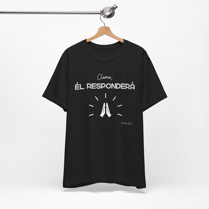 Clama, Él Responderá - Camisa Unisex, Bella Canva Unisex Shirt, Camisa mensaje cristiano
