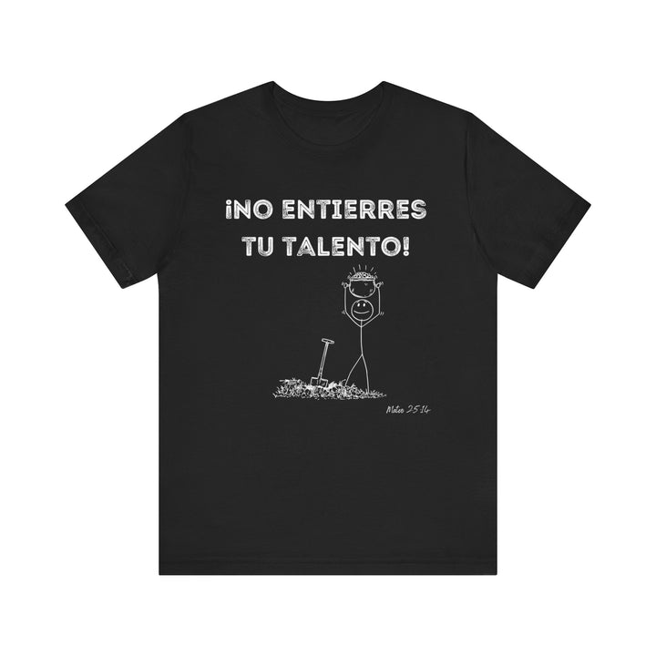 No Entierres Tu Talento - Camisa Unisex