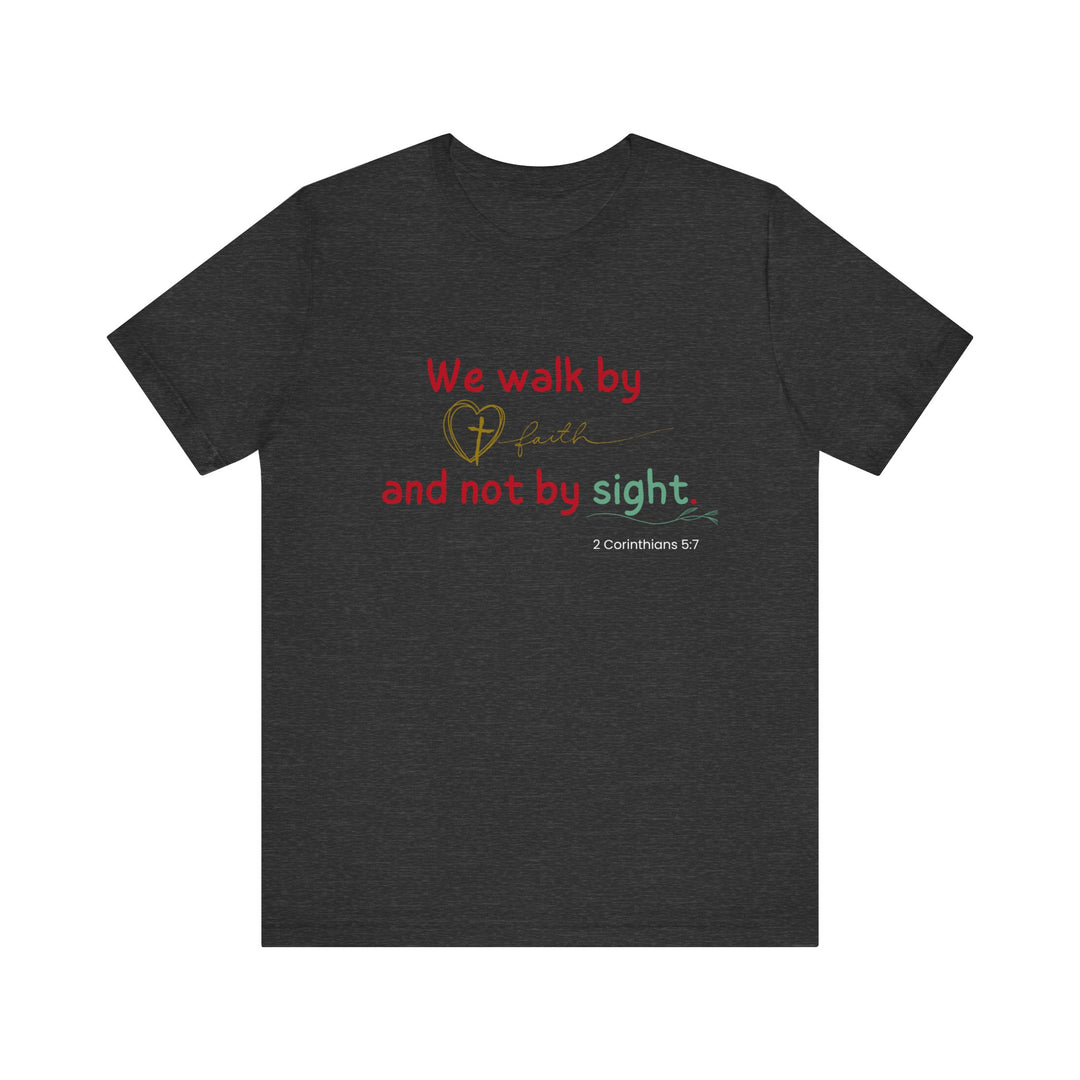 We walk by faith t-shirt, Bella Canva Unisex T-shirt, Faith-Inspired Unisex Tee, Inspirational Graphic Shirt, Christian Apparel, Casual Everyday Wear, Perfect Gift for Believers