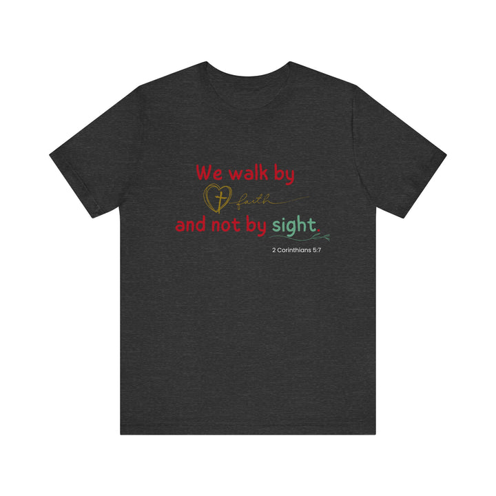 We walk by faith t-shirt, Bella Canva Unisex T-shirt, Faith-Inspired Unisex Tee, Inspirational Graphic Shirt, Christian Apparel, Casual Everyday Wear, Perfect Gift for Believers
