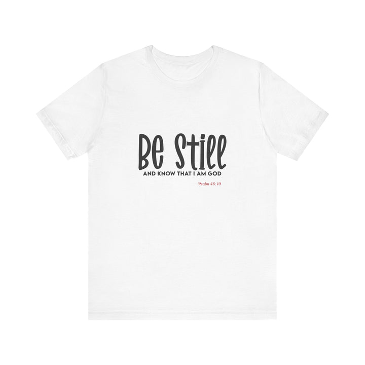 Be Still Unisex Tee - Bella Canvas Unisex T-shirt, Faith-Inspired Short Sleeve Shirt, Inspirational Outfit, Christian Gift, Relaxation Wear, Prayer Shirt