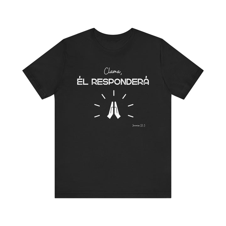Clama, Él Responderá - Camisa Unisex, Bella Canva Unisex Shirt, Camisa mensaje cristiano