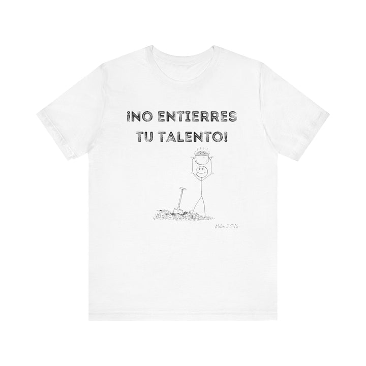 No Entierres Tu Talento - Camisa Unisex