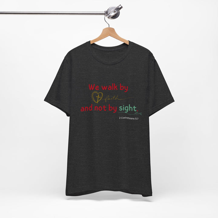 We walk by faith t-shirt, Bella Canva Unisex T-shirt, Faith-Inspired Unisex Tee, Inspirational Graphic Shirt, Christian Apparel, Casual Everyday Wear, Perfect Gift for Believers