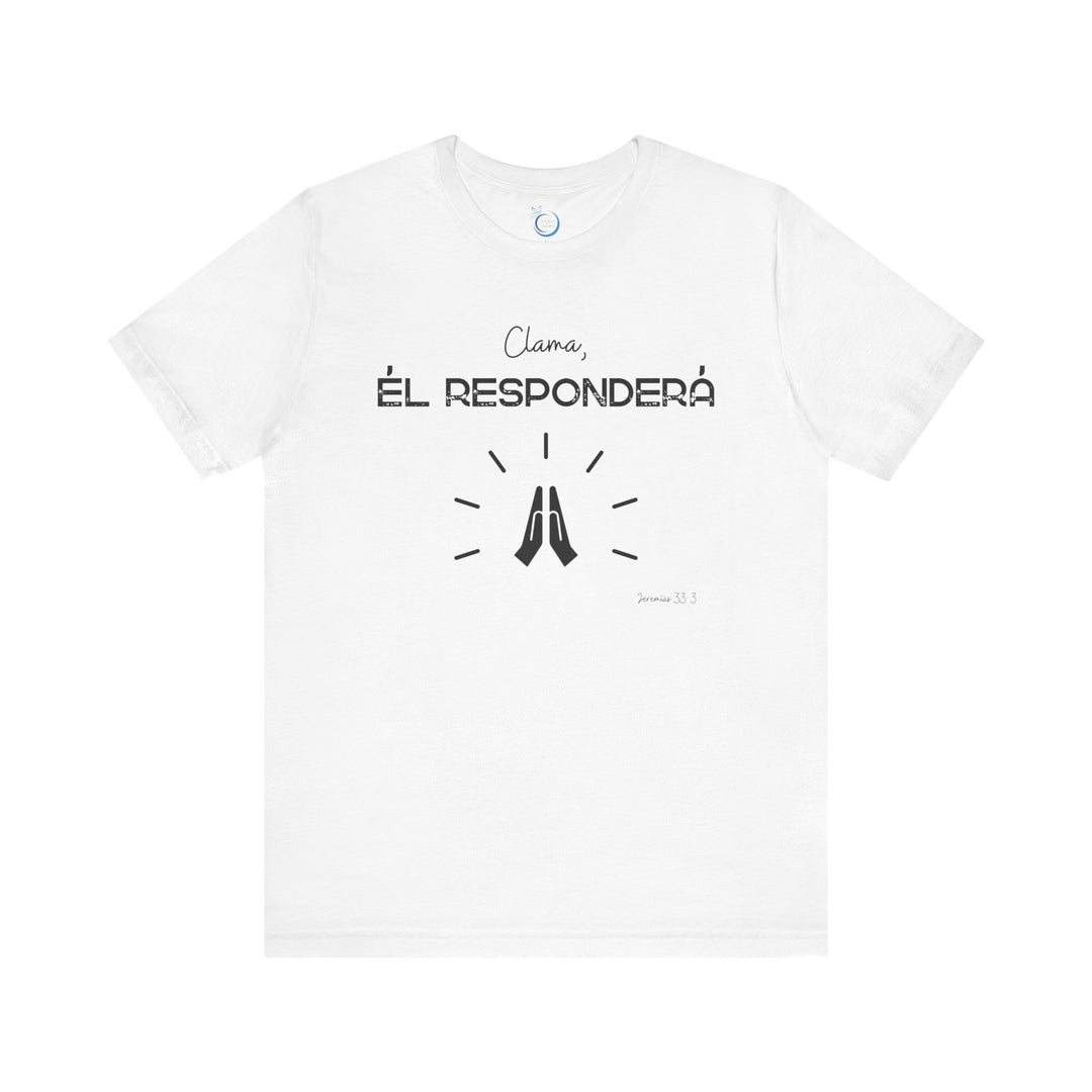 Clama, Él Responderá - Camisa Unisex, Bella Canva Unisex Shirt, Camisa mensaje cristiano