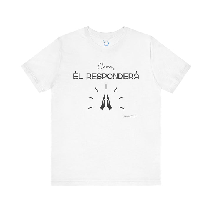 Clama, Él Responderá - Camisa Unisex, Bella Canva Unisex Shirt, Camisa mensaje cristiano