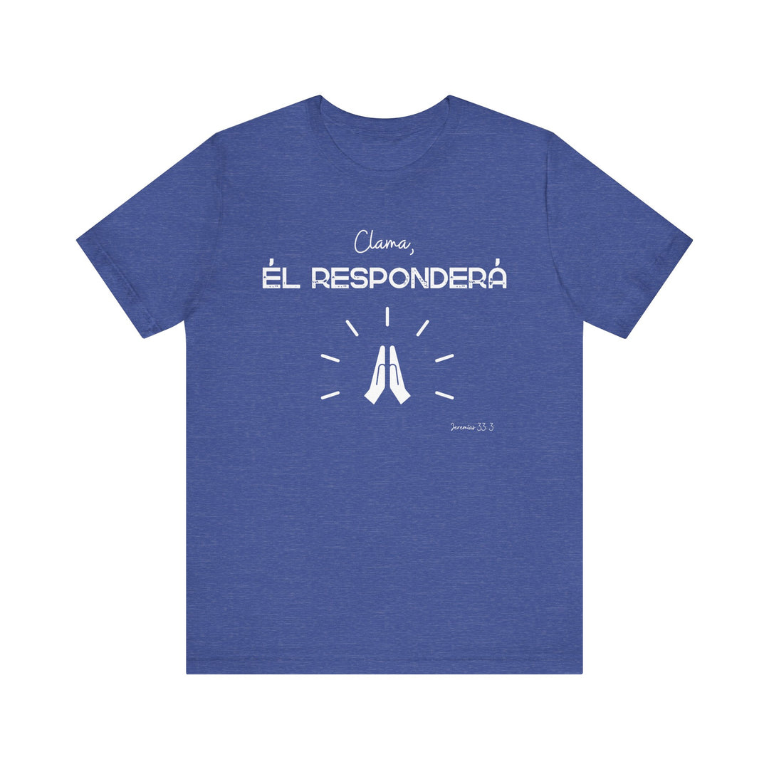 Clama, Él Responderá - Camisa Unisex, Bella Canva Unisex Shirt, Camisa mensaje cristiano