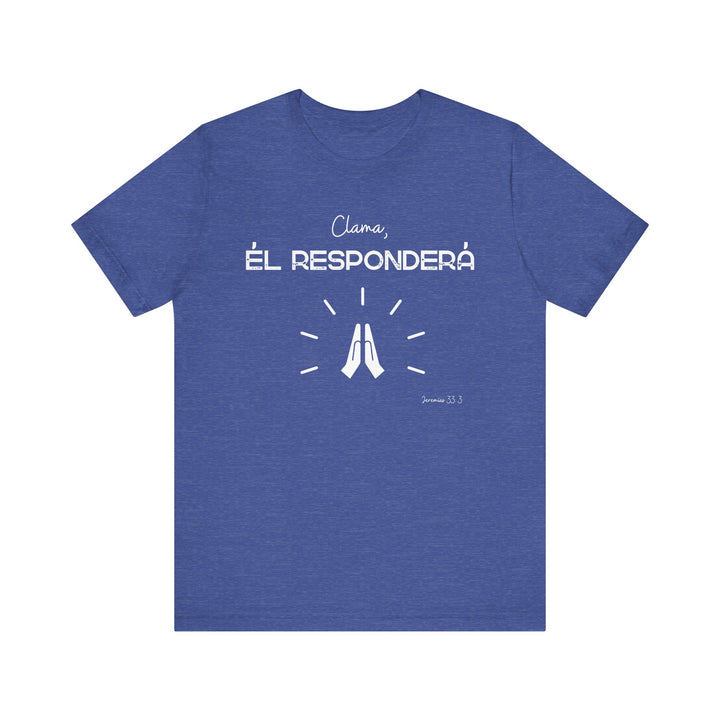 Clama, Él Responderá - Camisa Unisex, Bella Canva Unisex Shirt, Camisa mensaje cristiano