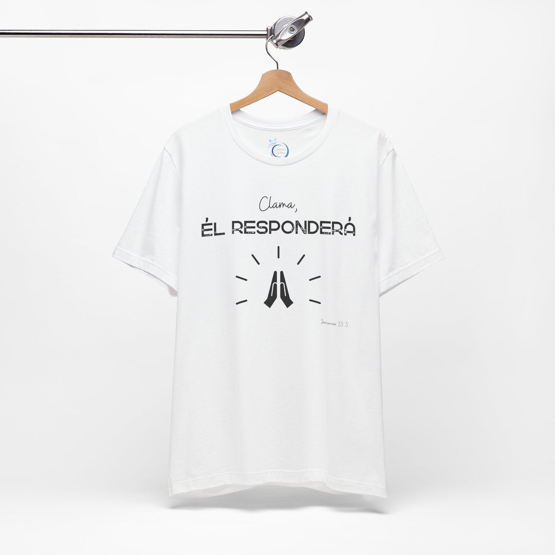 Clama, Él Responderá - Camisa Unisex, Bella Canva Unisex Shirt, Camisa mensaje cristiano