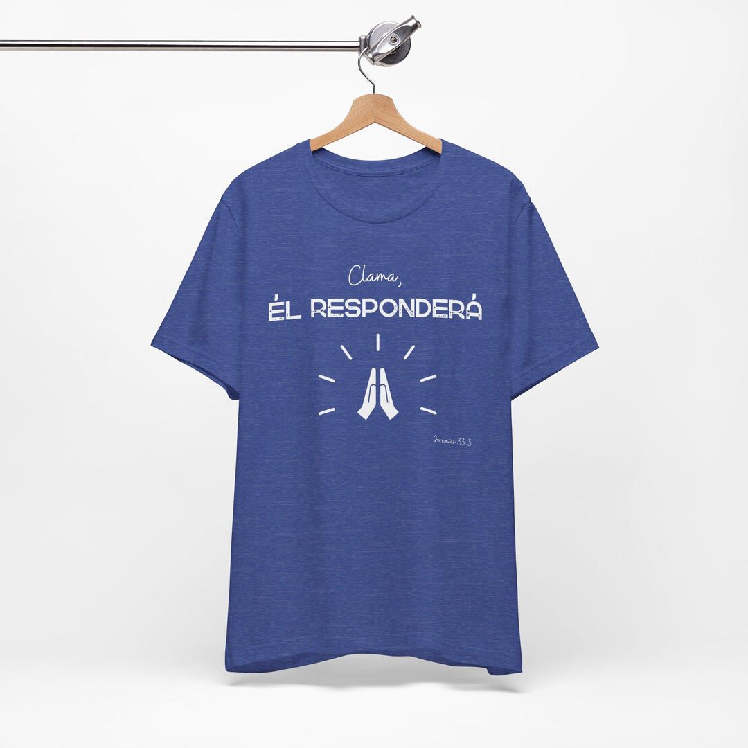 Clama, Él Responderá - Camisa Unisex, Bella Canva Unisex Shirt, Camisa mensaje cristiano