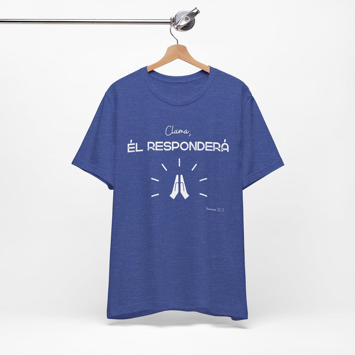 Clama, Él Responderá - Camisa Unisex, Bella Canva Unisex Shirt, Camisa mensaje cristiano