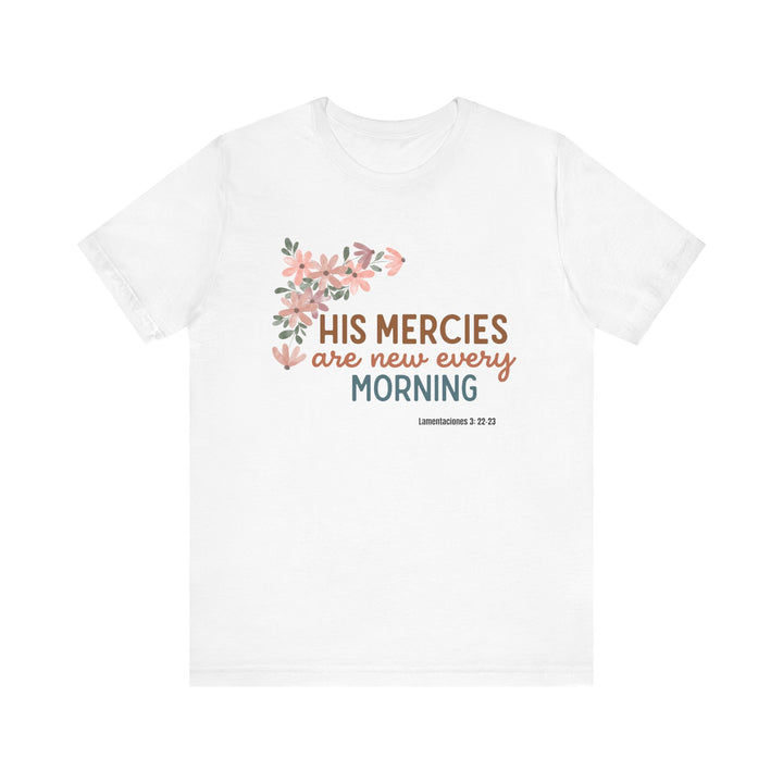 His mercy are new every morning shirt, Bella Canva Unisex T-shirt, Inspirational Floral Tee, Unisex Jersey Short Sleeve, Motivational Shirt, Faith-Based Gift, Everyday Wear, Spiritual Apparel
